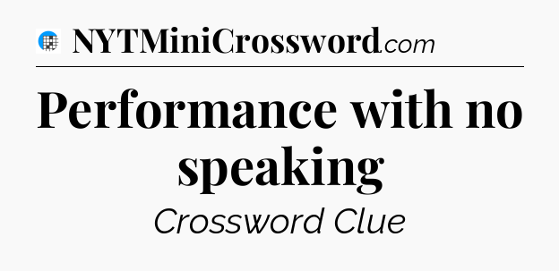 Performance with no speaking Crossword Clue