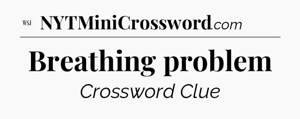 Breathing problem - WSJ Crossword