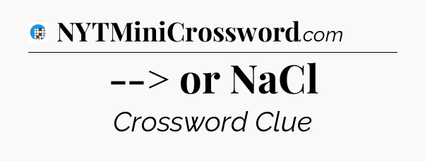 --> or NaCl Crossword Clue