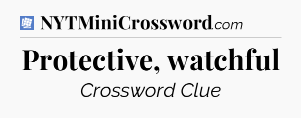 Protective, watchful Puzzle Page Crossword Clue