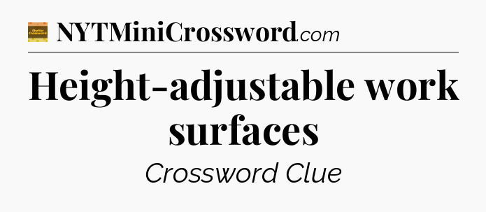 Height-adjustable work surfaces - Eugene Sheffer Crossword
