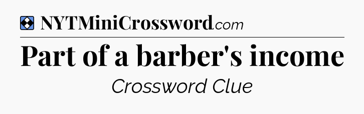 Solution: Part of a barber's income - NYT Mini Crossword