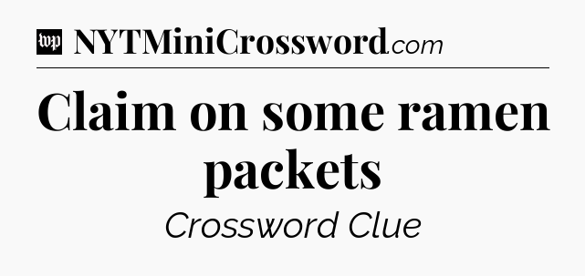 Claim on some ramen packets Crossword Clue