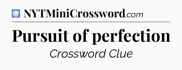 Pursuit of perfection Puzzle Page Crossword Clue