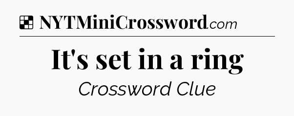 Solution: It's set in a ring - NYT Crossword