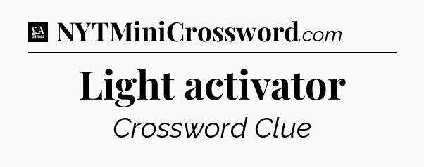 Light activator - LA Times Crossword