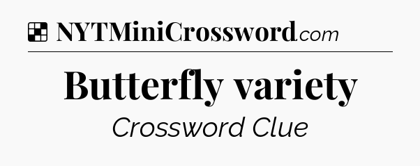 Solution: Butterfly variety - NYT Crossword