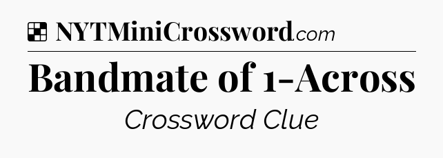 Solution: Bandmate of 1-Across - NYT Crossword