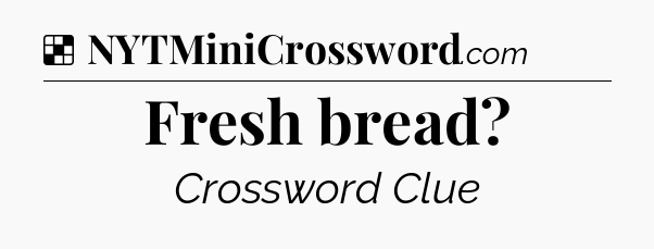 Solution: Fresh bread - NYT Crossword