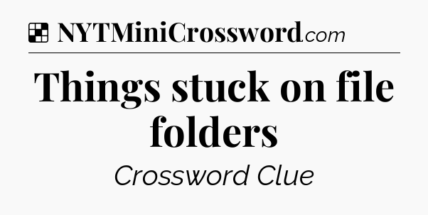 Solution: Things stuck on file folders - NYT Crossword