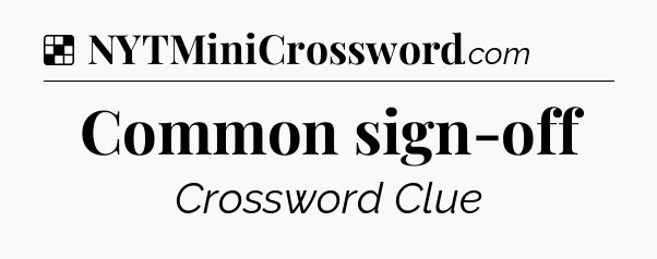 Solution: Common sign-off - NYT Crossword