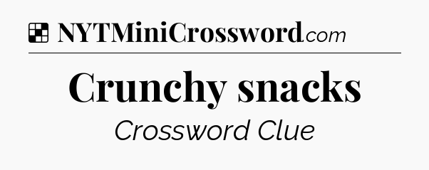 Solution: Crunchy snacks - NYT Crossword