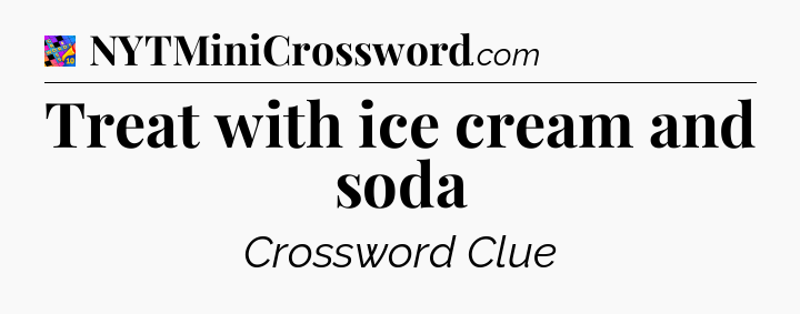 Treat with ice cream and soda Crossword Clue