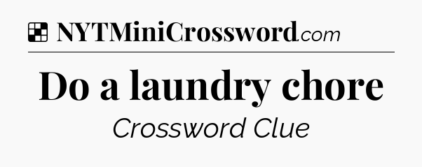 Solution: Do a laundry chore - NYT Crossword