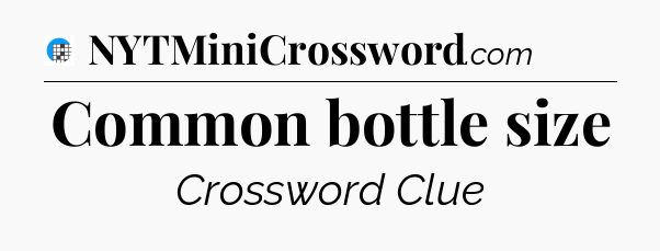 Common bottle size Crossword Clue