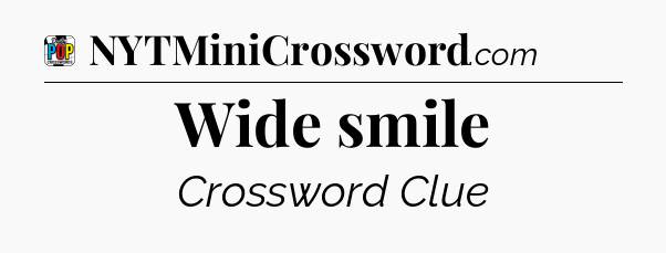 Wide smile Crossword Clue