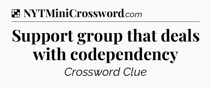 Solution: Support group that deals with codependency - NYT Crossword