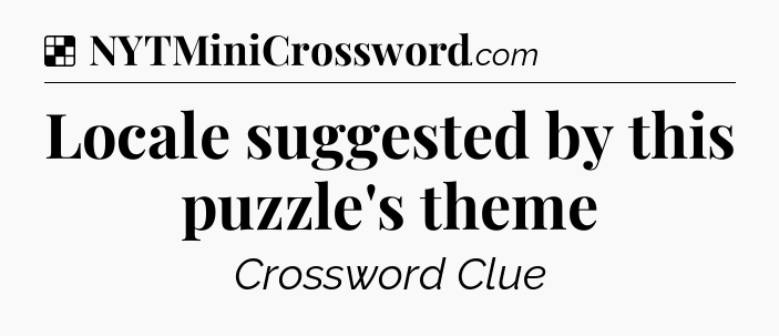 Solution: Locale suggested by this puzzle's theme - NYT Crossword