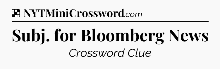 Solution: Subj. for Bloomberg News - NYT Crossword