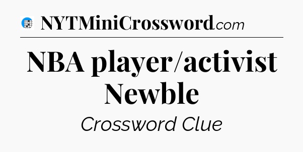 NBA player/activist Newble Crossword Clue