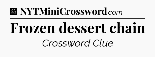 Frozen dessert chain - LA Times Crossword