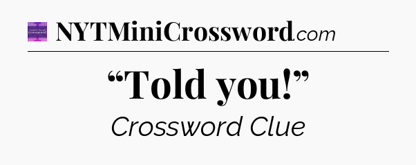 “Told you!” - Thomas Joseph Crossword