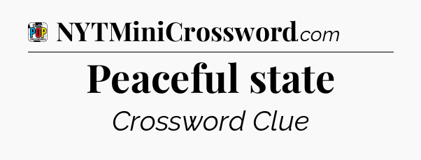 Peaceful state Crossword Clue