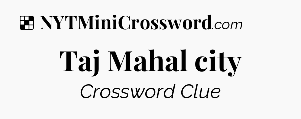 Solution: Taj Mahal city - NYT Crossword