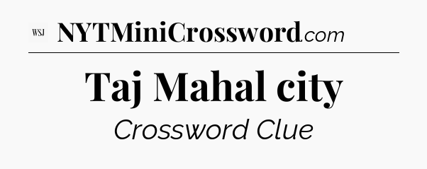 Taj Mahal city - WSJ Crossword