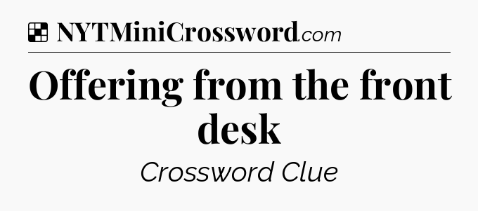 Solution: Offering from the front desk - NYT Crossword