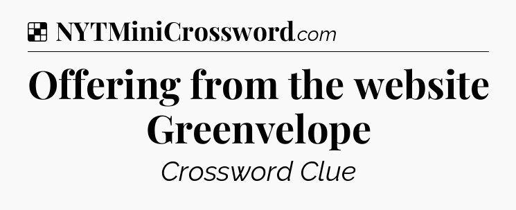 Solution: Offering from the website Greenvelope - NYT Crossword