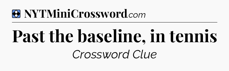 Solution: Past the baseline, in tennis - NYT Mini Crossword