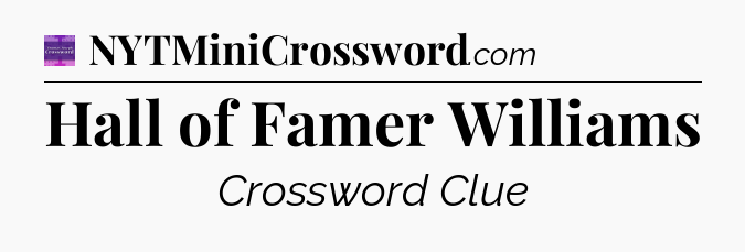 Hall of Famer Williams - Thomas Joseph Crossword