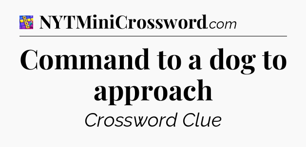 Command to a dog to approach Codycross