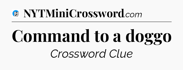 Command to a doggo Crossword Clue