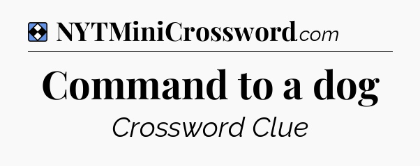 Solution: Command to a dog - NYT Mini Crossword