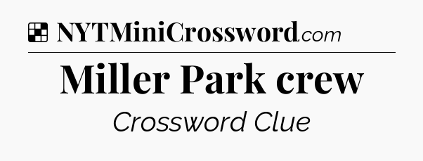 Solution: Miller Park crew - NYT Crossword