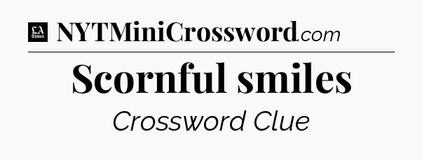 Scornful smiles - LA Times Crossword