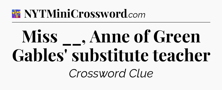 Miss __, Anne of Green Gables' substitute teacher Codycross