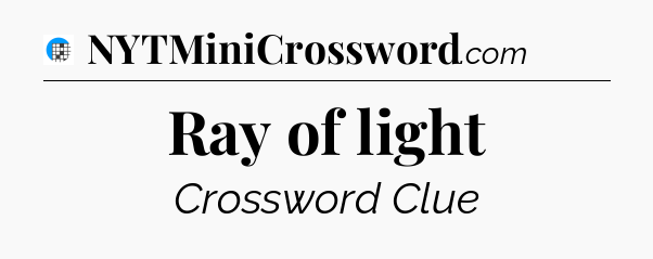 Ray of light Crossword Clue
