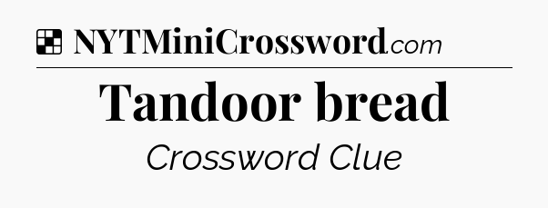 Solution: Tandoor bread - NYT Crossword