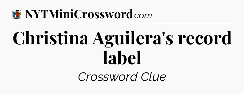 Christina Aguilera's record label Crossword Clue