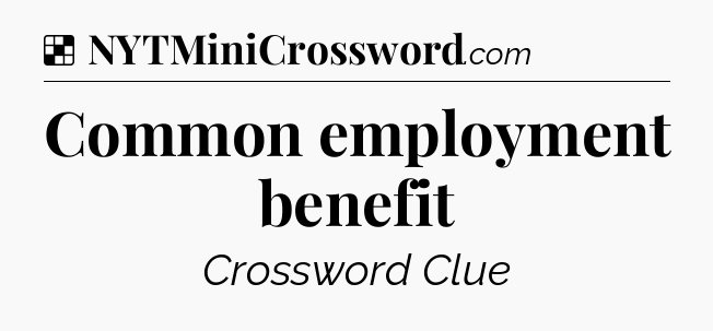 Solution: Common employment benefit - NYT Crossword