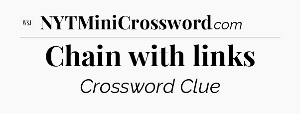 Chain with links - WSJ Crossword