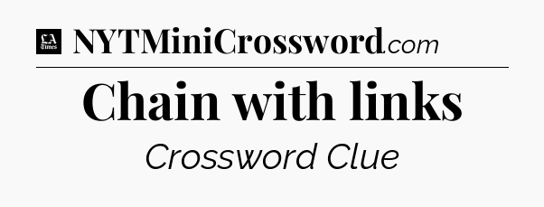 Chain with links - LA Times Crossword