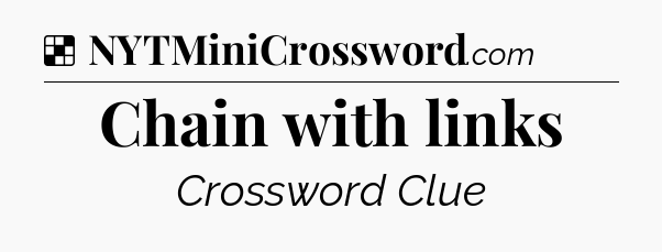 Solution: Chain with links - NYT Crossword
