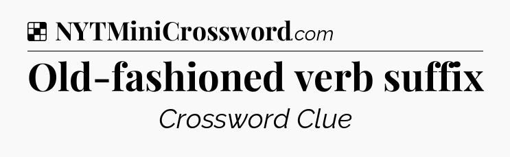 Solution: Old-fashioned verb suffix - NYT Crossword