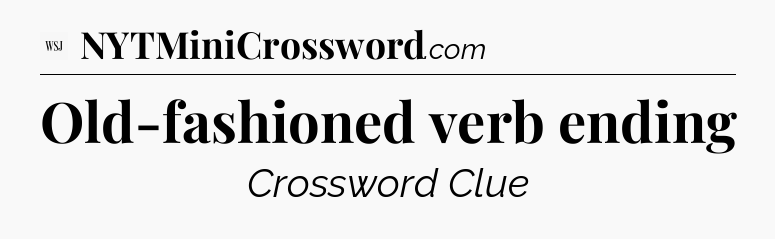 Old-fashioned verb ending - WSJ Crossword
