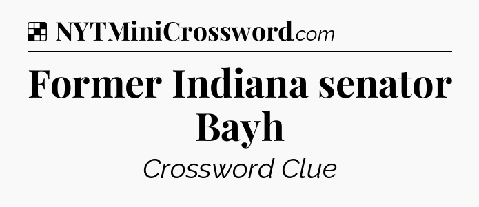 Solution: Former Indiana senator Bayh - NYT Crossword