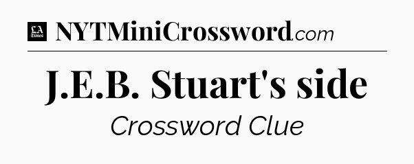 J.E.B. Stuart's side - LA Times Crossword